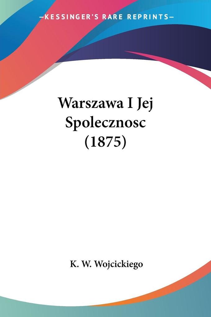 Produktbild: Warszawa I Jej Spolecznosc (1875) | K. W. Wojcickiego