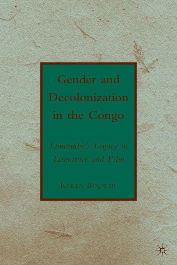 Produktbild: Gender and Decolonization in the Congo | K. Bouwer, Karen Bouwer