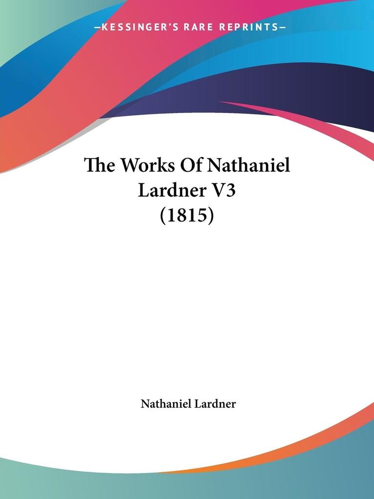 The Works Of Nathaniel Lardner V3 (1815) als Taschenbuch