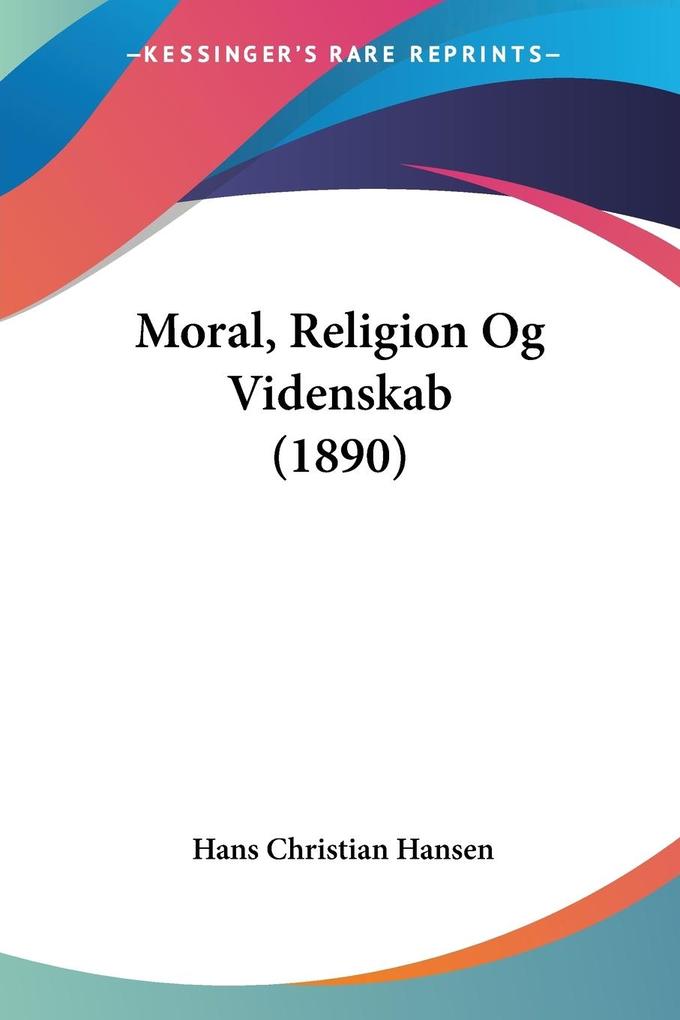 Moral, Religion Og Videnskab (1890) als Taschenbuch