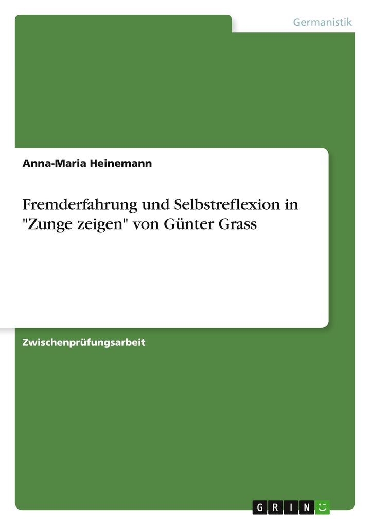 Produktbild: Fremderfahrung und Selbstreflexion in "Zunge zeigen" von Günter Grass | Anna-Maria Heinemann
