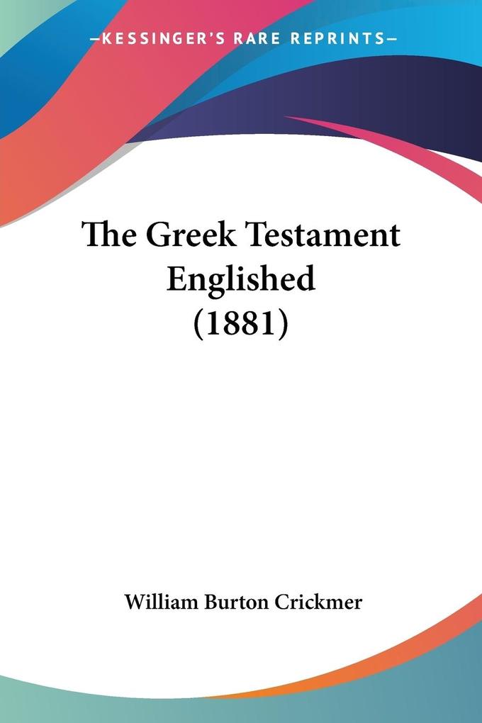 Produktbild: The Greek Testament Englished (1881) | William Burton Crickmer