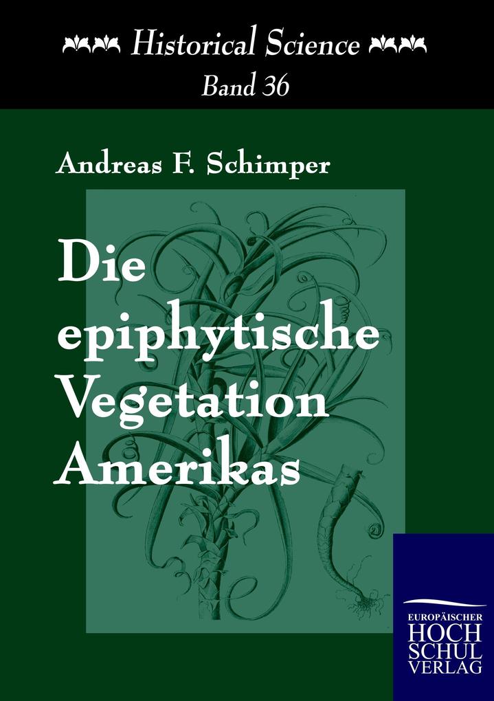 Produktbild: Die epiphytische Vegetation Amerikas | Andreas F. W. Schimper
